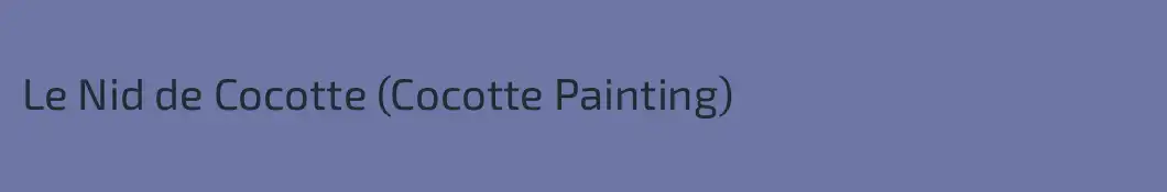 Le Nid de Cocotte (Cocotte Painting)